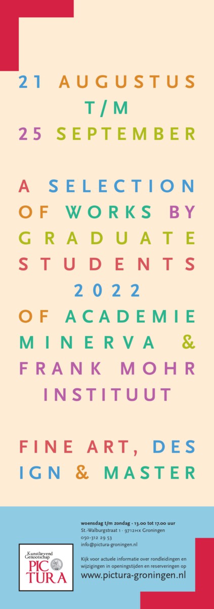 Expositie van Studenten van Academie Minerva & Frank Mohr Institute (van 21 augustus t/m 24 september)